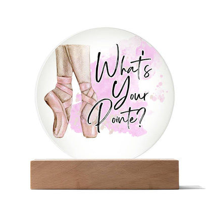 "What's Your Pointe?" Ballerina Ballet Acrylic Circle Plaque with Optional LED base