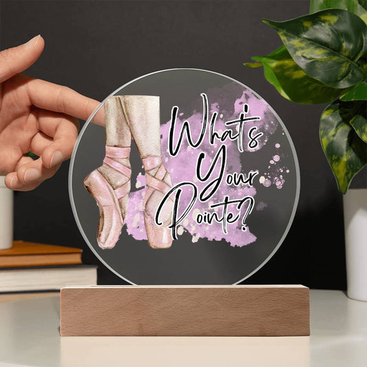 "What's Your Pointe?" Ballerina Ballet Acrylic Circle Plaque with Optional LED base