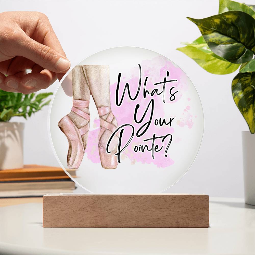 "What's Your Pointe?" Ballerina Ballet Acrylic Circle Plaque with Optional LED base