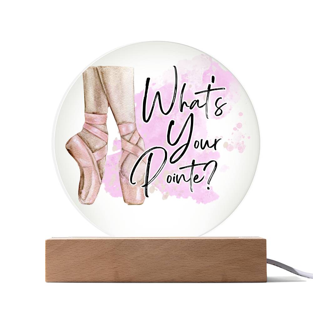 "What's Your Pointe?" Ballerina Ballet Acrylic Circle Plaque with Optional LED base