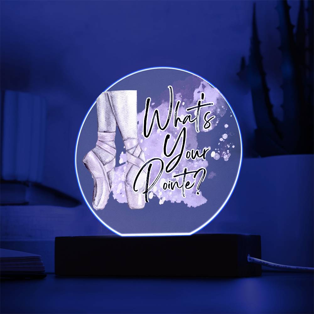 "What's Your Pointe?" Ballerina Ballet Acrylic Circle Plaque with Optional LED base