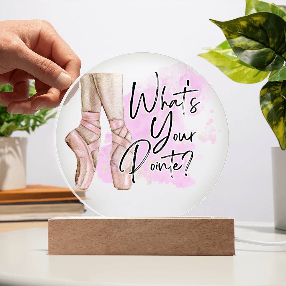 "What's Your Pointe?" Ballerina Ballet Acrylic Circle Plaque with Optional LED base