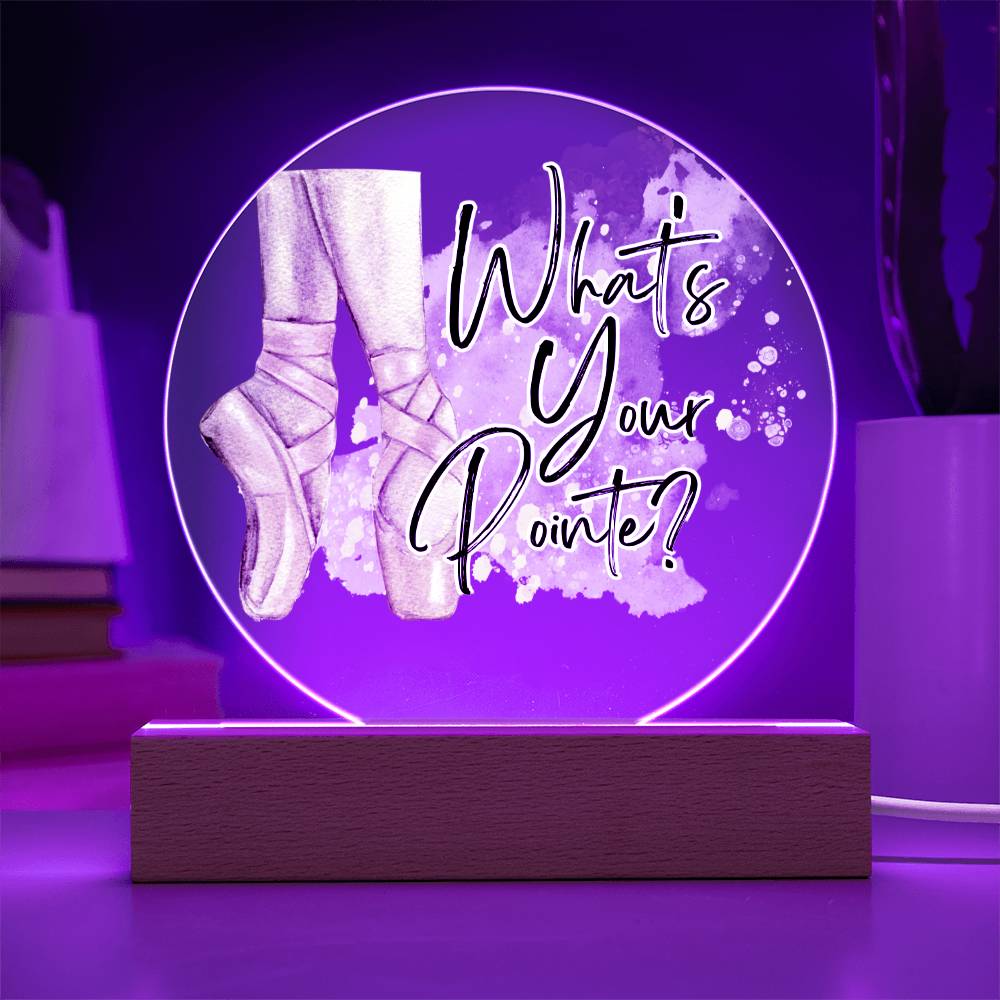 "What's Your Pointe?" Ballerina Ballet Acrylic Circle Plaque with Optional LED base