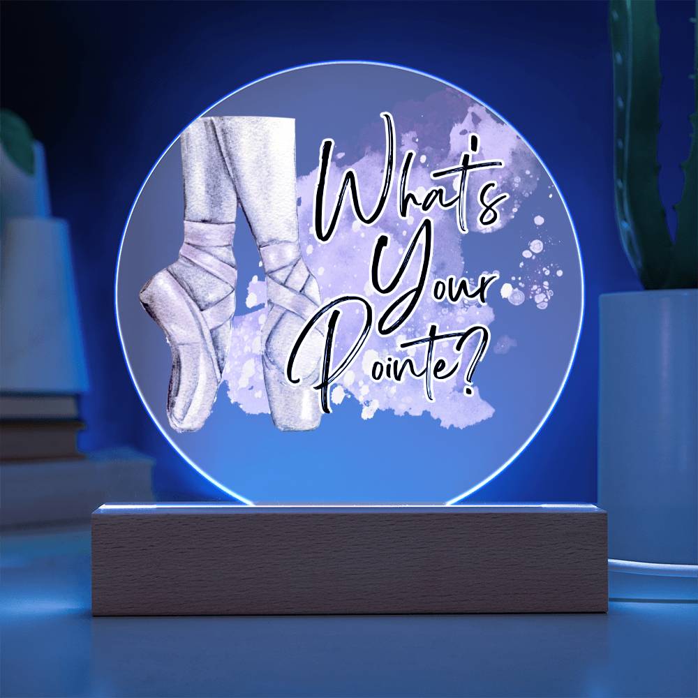 "What's Your Pointe?" Ballerina Ballet Acrylic Circle Plaque with Optional LED base