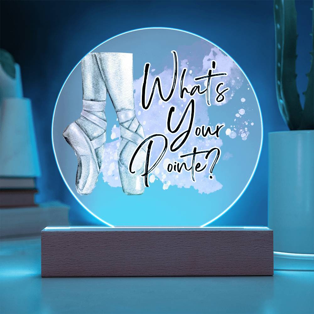 "What's Your Pointe?" Ballerina Ballet Acrylic Circle Plaque with Optional LED base