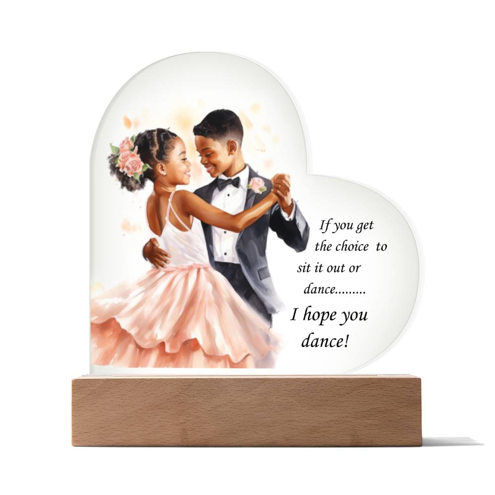 Beautiful Ballroom Acrylic Heart with Optional LED Base "If you get the choice.."