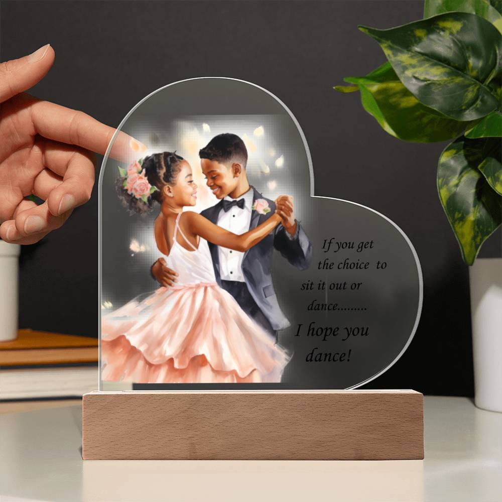 Beautiful Ballroom Acrylic Heart with Optional LED Base "If you get the choice.."