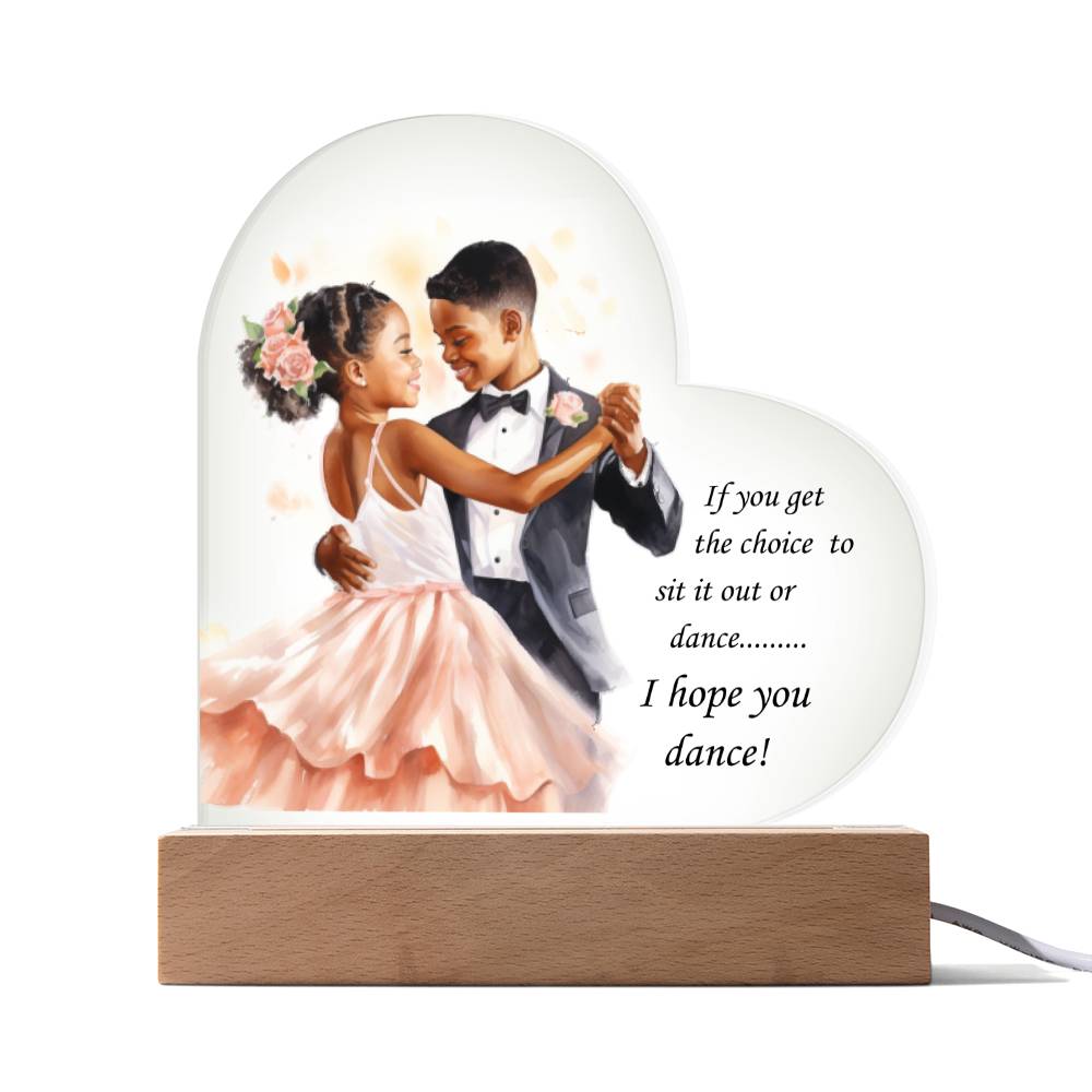 Beautiful Ballroom Acrylic Heart with Optional LED Base "If you get the choice.."