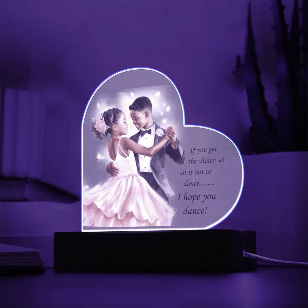 Beautiful Ballroom Acrylic Heart with Optional LED Base "If you get the choice.."