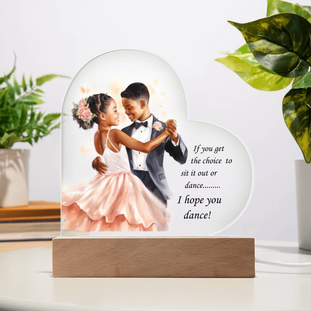 Beautiful Ballroom Acrylic Heart with Optional LED Base "If you get the choice.."