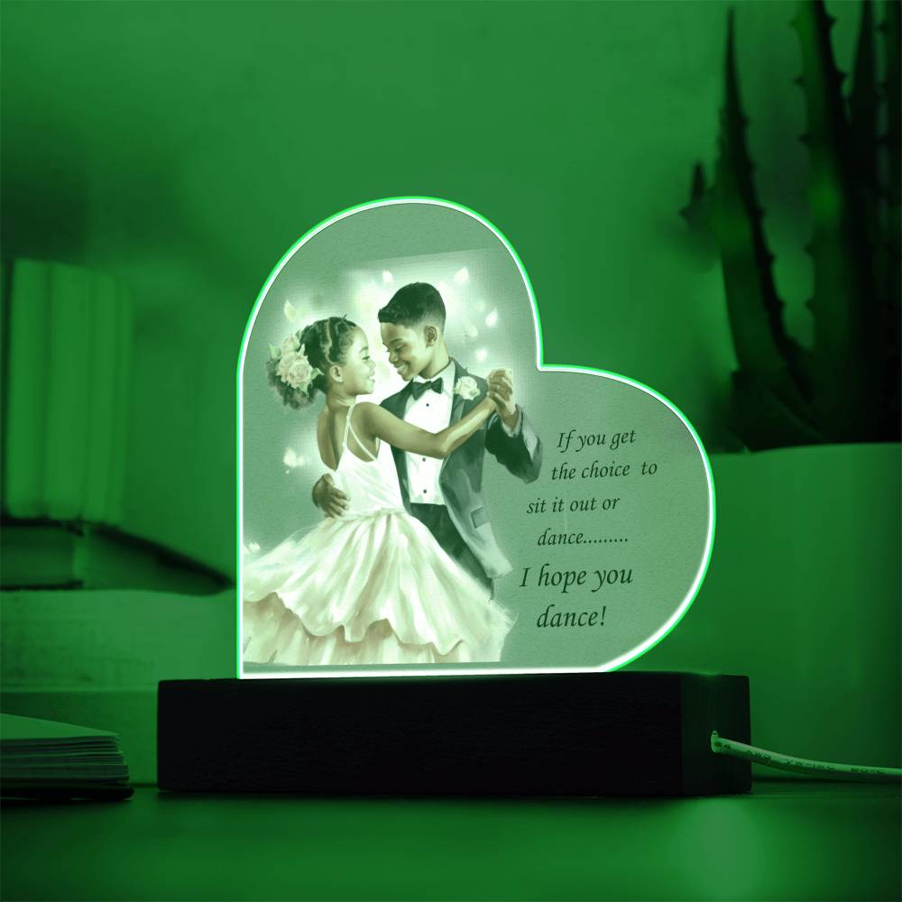 Beautiful Ballroom Acrylic Heart with Optional LED Base "If you get the choice.."