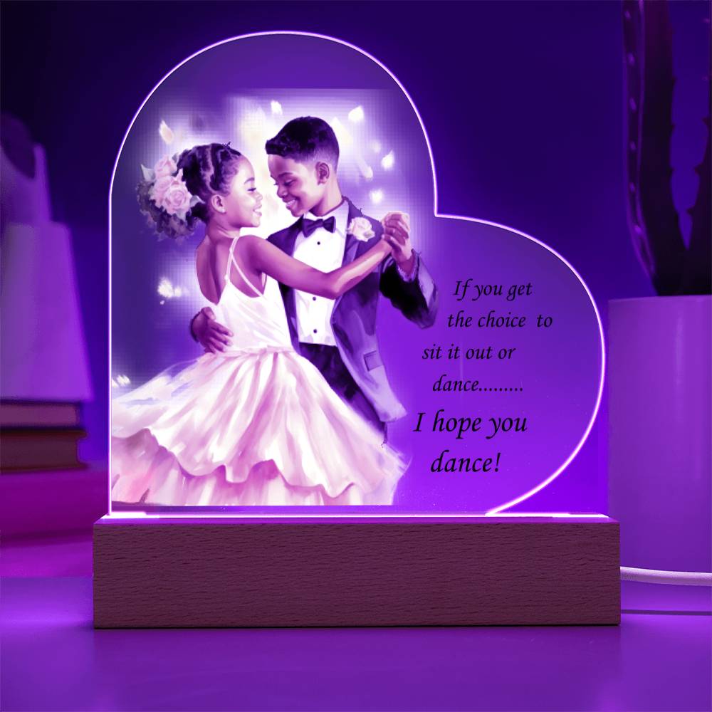 Beautiful Ballroom Acrylic Heart with Optional LED Base "If you get the choice.."