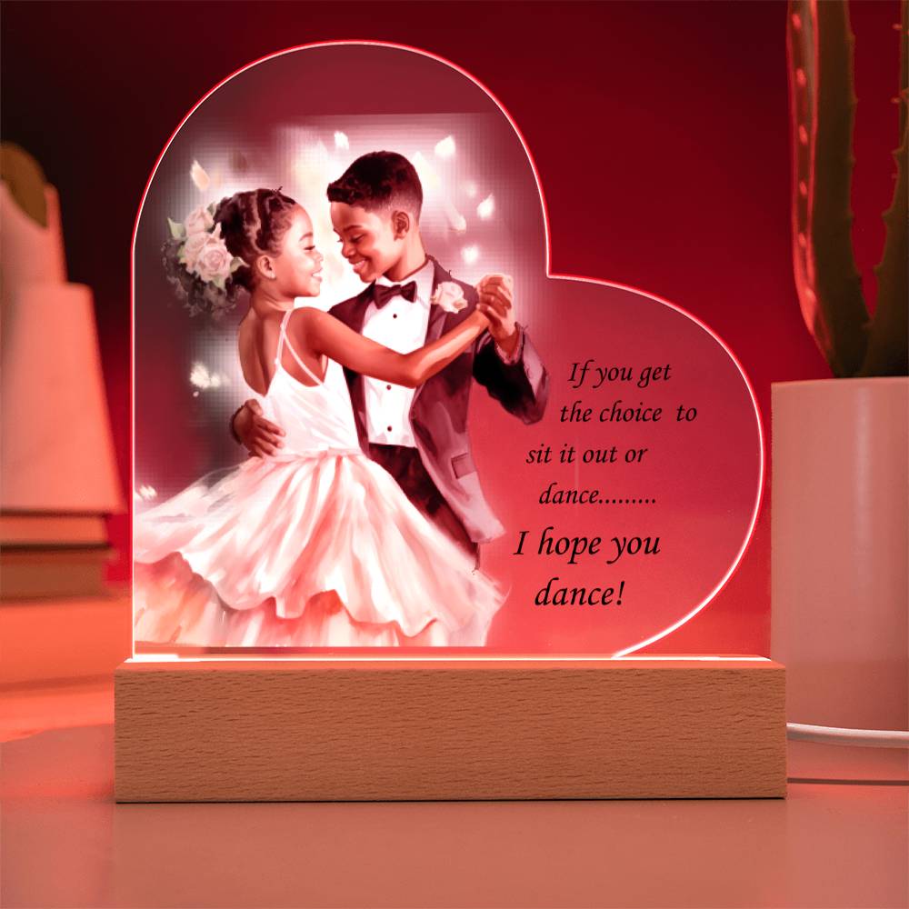 Beautiful Ballroom Acrylic Heart with Optional LED Base "If you get the choice.."